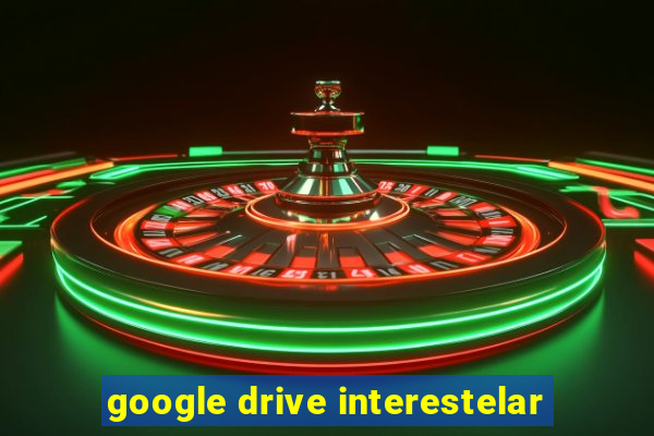 google drive interestelar